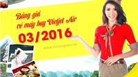 Bảng giá vé máy bay VietJet Air tháng 3/2016