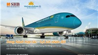 Tích luỹ dặm thưởng Vietnam Airlines với thẻ tín dụng SHB
