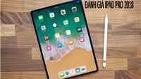 Đánh giá chi tiết, giá bán của iPad Pro 2018 vừa ra mắt