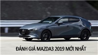 Đánh giá chi tiết Mazda3 2019 động cơ mới vừa trình làng cuối năm