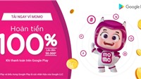 Ví MoMo hoàn tiền 100% cho giao dịch đầu tiên trên Google Play