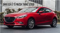 Bảng giá xe ô tô Mazda mới nhất tháng 3/2019