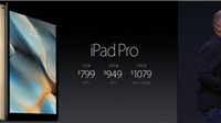 Apple chính thức ra mắt iPad Pro: màn hình 12.9”, chip A9X, có bút cảm ứng, giá từ 799$