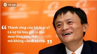 Tỷ phú Jack Ma nói về 5 bài học đắt giá nhất trong cuộc sống