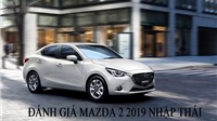 Đánh giá Mazda 2 2019 bản nhập Thái: Thiết kế đẹp nhưng nội thất còn hạn chế