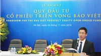 Baoviet Fund ra mắt Quỹ Đầu tư cổ phiếu triển vọng Bảo Việt (BVPF)
