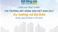 Mời độc giả giao lưu trực tuyến: “Thị trường BĐS Việt Nam 2017: Xu hướng và dự báo”