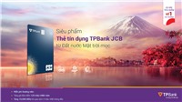 Săn “deal” siêu hấp dẫn với thẻ tín dụng quốc tế TPBank JCB 