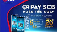 Tận hưởng “QR Pay - SCB hoàn tiền ngay” dành cho khách hàng