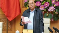Thủ tướng Nguyễn Xuân Phúc: Không được để dịch Covid-19 lan rộng ở Việt Nam