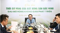 Bắc Ninh sau sáp nhập: Kích hoạt chu kỳ "vàng" của thị trường bất động sản 