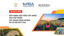 Báo cáo: Thị trường bất động sản Tây Ninh sau sáp nhập – Cộng hưởng và bứt phá