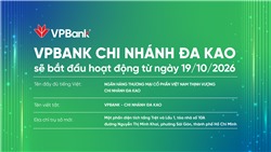 VPBank chính thức đưa Chi nhánh Đa Kao vào hoạt động từ ngày 19/10/2026 