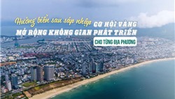 Hướng biển sau sáp nhập: Mở rộng không gian phát triển cho từng địa phương