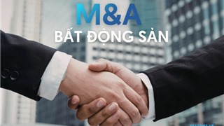 Chất lượng tài sản định hình "cuộc chơi" M&A trong bối cảnh mới 