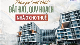 Gỡ "nút thắt" quy hoạch, đất đai tạo nguồn cung cho thị trường nhà ở cho thuê 