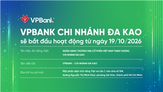 VPBank chính thức đưa Chi nhánh Đa Kao vào hoạt động từ ngày 19/10/2026 