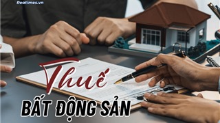  Đánh thuế mua bán BĐS theo thời gian sở hữu:Cần lấp đầy những khoảng trống nào?