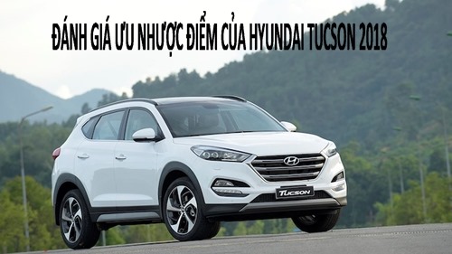 Đánh giá ưu nhược điểm của Hyundai Tucson 2018