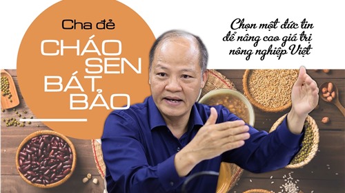 Cha đẻ Cháo Sen Bát Bảo – Chọn một đức tin để nâng cao giá trị nông nghiệp Việt