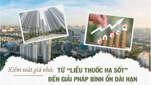 Kiểm soát giá nhà: Từ "liều thuốc hạ sốt" đến giải pháp bình ổn dài hạn" 