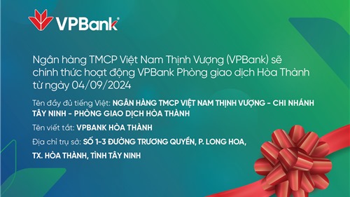  Bố cáo khai trương hoạt động PGD VPBank Hòa Thành, chi nhánh Tây Ninh 