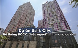 Dự án Usilk City: Hệ thống PCCC “trêu ngươi” tính mạng cư dân