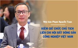Nhà báo Phạm Nguyễn Toan làm Chủ tịch Liên chi hội BĐS công nghiệp từ 6/8/2025