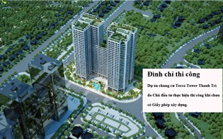 Hà Nội: Dự án chung cư Tecco Tower Thanh Trì bị đình chỉ thi công, khách hàng nên cẩn trọng