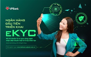 VPBank là ngân hàng đầu tiên triển khai eKYC – định danh khách hàng trực tuyến