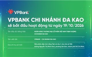 VPBank chính thức đưa Chi nhánh Đa Kao vào hoạt động từ ngày 19/10/2026 