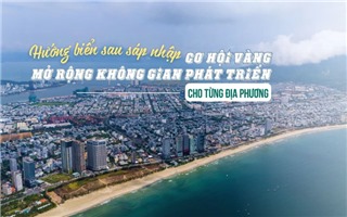 Hướng biển sau sáp nhập: Mở rộng không gian phát triển cho từng địa phương