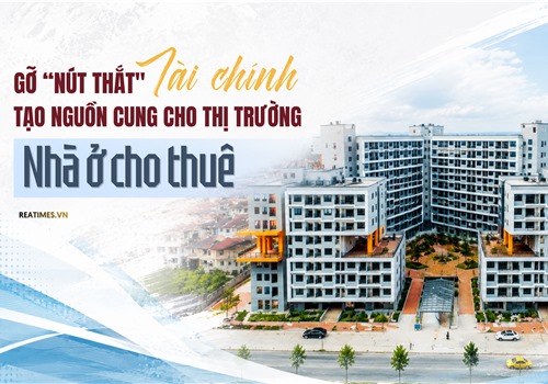 Tháo điểm nghẽn tài chính, "kích hoạt" thị trường nhà ở cho thuê 